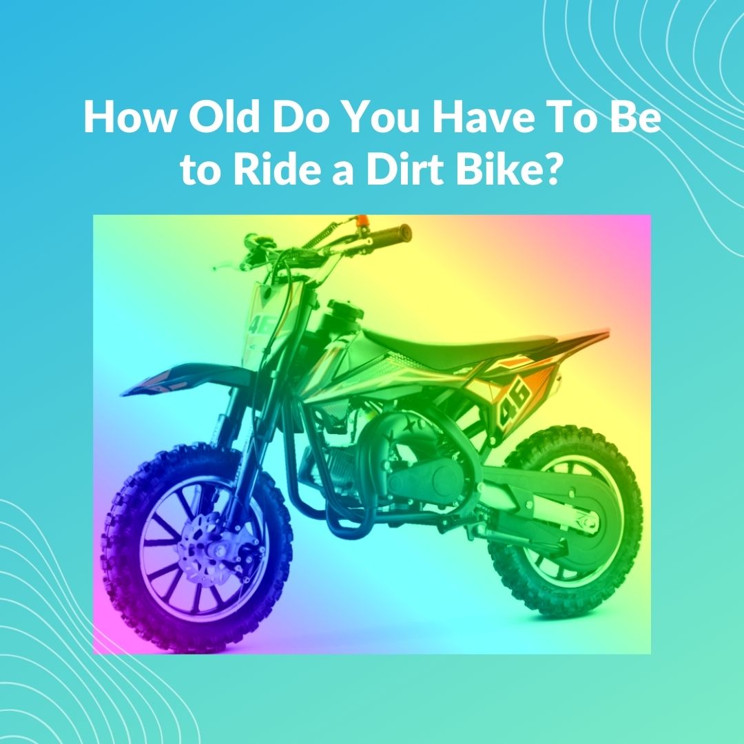 How Old Do You Have To Be to Ride a Dirt Bike?