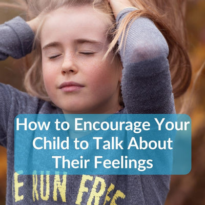 How to Encourage Your Child to Talk About Their Feelings